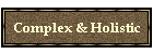 Complex & Holistic