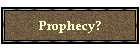 Prophecy?